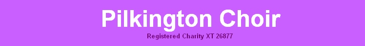 Pilkington Choir
Registered Charity XT 26877
